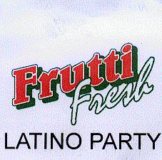 FRUTTI FRESH LATINO PARTY